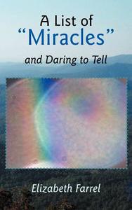 A List of Miracles and Daring to Tell di Elizabeth Farrel edito da Balboa Press
