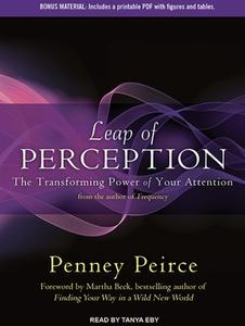 Leap of Perception: The Transforming Power of Your Attention di Penney Peirce edito da Tantor Audio