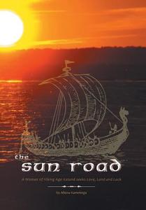 The Sun Road - A Woman Of Viking Age Iceland Seeks Love, Land And Luck di Afiena Kamminga edito da Friesenpress