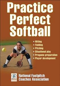 Practice Perfect Softball di National Fastpitch Coaches Association edito da Human Kinetics, Inc.