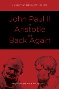 John Paul II to Aristotle and Back Again di Andrew Dean Swafford edito da WIPF & STOCK PUBL