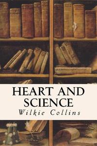 Heart and Science di Wilkie Collins edito da Createspace