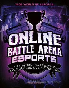 Online Battle Arena Esports: The Competitive Gaming World of League of Legends, Dota 2, and More! di Daniel Mauleon edito da CAPSTONE PR