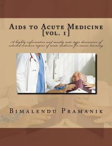 AIDS TO ACUTE MEDICINE: A HIGHLY INFORMA di BIMALENDU PRAMANIK edito da LIGHTNING SOURCE UK LTD