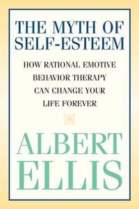 The Myth of Self-esteem di Albert Ellis edito da Prometheus Books