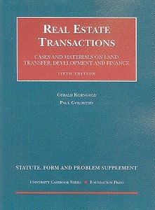 Real Estate Transactions: Statute, Form and Problem Supplement: Cases and Materials on Land Transfer, Development and Finance di Gerald Korngold, Paul Goldstein edito da Foundation Press