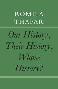 Our History, Their History, Whose History? di Romila Thapar edito da SEA BOATING