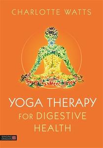 Yoga Therapy for Digestive Health di Charlotte Watts edito da Jessica Kingsley Publishers