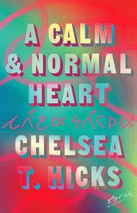 A Calm & Normal Heart: Stories di Chelsea T. Hicks edito da UNNAMED PR