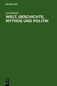 Welt, Geschichte, Mythos Und Politik di Gerd Brand edito da Walter de Gruyter