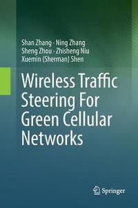 Wireless Traffic Steering For Green Cellular Networks di Shan Zhang, Ning Zhang, Sheng Zhou, Zhisheng Niu, Xuemin Shen edito da Springer International Publishing Ag