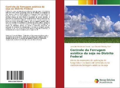 Controle da Ferrugem asiática da soja no Distrito Federal di Lara Line Pereira de Souza, Luiz Eduardo Bassay Blum edito da Novas Edições Acadêmicas