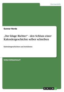 "der Kluge Richter - Den Schluss Einer Kalendergeschichte Selber Schreiben di Gunnar Norda edito da Grin Publishing
