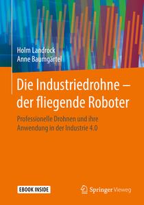 Die Industriedrohne - der fliegende Roboter di Holm Landrock, Anne Baumgärtel edito da Springer-Verlag GmbH