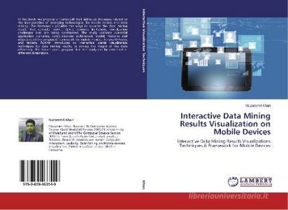 Interactive Data Mining Results Visualization on Mobile Devices di Muzammil Khan edito da LAP Lambert Academic Publishing