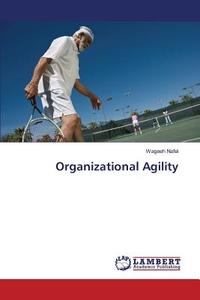 Organizational Agility di Wageeh Nafei edito da LAP Lambert Academic Publishing