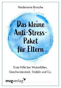 Das kleine Anti-Stress-Paket für Eltern di Heidemarie Brosche edito da MVG Moderne Vlgs. Ges.