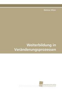 Weiterbildung in Veränderungsprozessen di Dietmar Kilian edito da Südwestdeutscher Verlag für Hochschulschriften AG  Co. KG