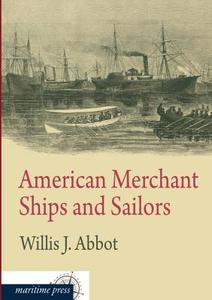 American Merchant Ships and Sailors di Willis J. Abbot edito da Europäischer Hochschulverlag
