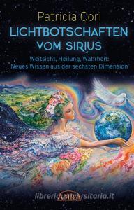 LICHTBOTSCHAFTEN VOM SIRIUS di Patricia Cori edito da AMRA Verlag