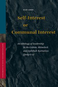 Self-Interest or Communal Interest: An Ideology of Leadership in the Gideon, Abimelech and Jephthah Narratives (Judg 6-1 di Elie Assis edito da BRILL ACADEMIC PUB