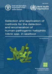 Selection and Application of Methods for the Detection and Enumeration of Human-Pathogenic Halophilic Vibrio Spp. in Sea di Food and Agriculture Organization of the United Nations edito da FOOD & AGRICULTURE ORGN