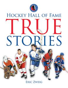 Hockey Hall of Fame True Stories di Eric Zweig edito da FIREFLY BOOKS LTD