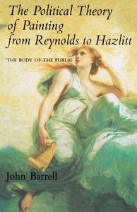 The Political Theory of Painting from Reynolds to Hazlitt di John Barrell edito da Yale University Press