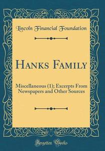 Hanks Family: Miscellaneous (1); Excerpts from Newspapers and Other Sources (Classic Reprint) di Lincoln Financial Foundation edito da Forgotten Books