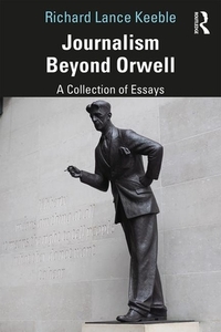 Journalism Beyond Orwell di Richard Lance Keeble edito da Taylor & Francis Ltd