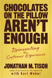 Chocolates on the Pillow Aren't Enough: Reinventing the Customer Experience di Jonathan M. Tisch edito da John Wiley & Sons