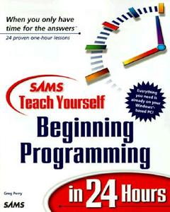 Sams Teach Yourself Beginning Programming In 24 Hours di Greg Perry edito da Pearson Education