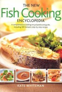 The New Fish Cooking Encyclopedia di Kate Whiteman edito da Anness Publishing