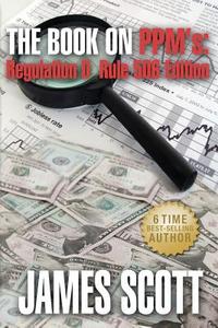The Book on Ppms: Regulation D Rule 506 Edition di James Scott edito da New Renaissance Corporation