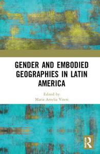 Gender And Embodied Geographies In Latin American Borders di Maria Amelia Viteri, Ireri Ceja Cardenas, Cristina Yepez Arroyo edito da Taylor & Francis Ltd