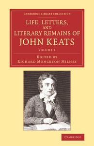 Life, Letters, and Literary Remains of John Keats edito da Cambridge University Press