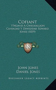Cofiant: Y'Nghyd a Gweddillion Caniadau y Diweddar Edward Jones (1839) di John Jones, Daniel Jones, Edward Jones edito da Kessinger Publishing