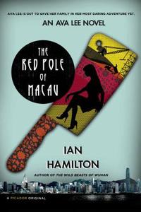 The Red Pole of Macau: An Ava Lee Novel di Ian Hamilton edito da Picador USA