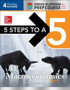 5 Steps To A 5: Ap Macroeconomics 2017 Cross-platform Prep Course di Eric R. Dodge edito da Mcgraw-hill Education - Europe