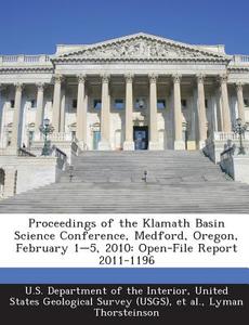 Proceedings Of The Klamath Basin Science Conference, Medford, Oregon, February 1-5, 2010 di Lyman Thorsteinson edito da Bibliogov