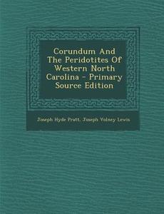 Corundum and the Peridotites of Western North Carolina - Primary Source Edition di Joseph Hyde Pratt edito da Nabu Press