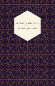 The Life of the Fields di Jefferies Richard Jefferies, Richard Jefferies edito da Giniger Press
