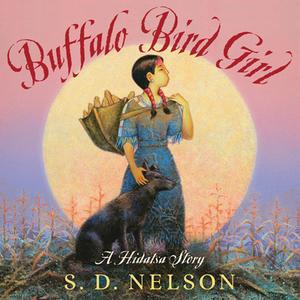 Buffalo Bird Girl: A Hidatsa Story di S. D. Nelson edito da ABRAMS