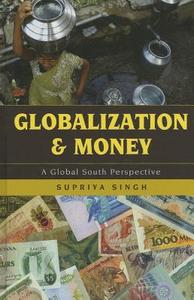 Globalization and Money di Supriya Singh edito da Rowman & Littlefield