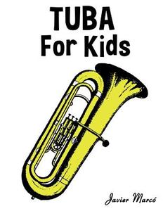 Tuba for Kids: Christmas Carols, Classical Music, Nursery Rhymes, Traditional & Folk Songs! di Javier Marco edito da Createspace