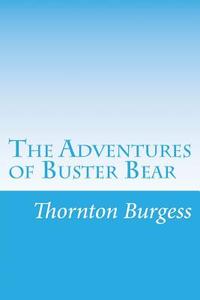 The Adventures of Buster Bear di Thornton W. Burgess edito da Createspace