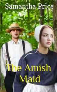 The Amish Maid di Samantha Price edito da Createspace Independent Publishing Platform