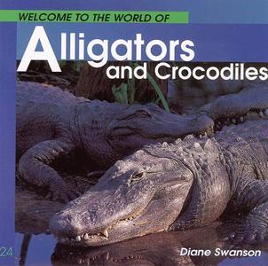 Welcome to the World of Alligators and Crocodiles di Diane Swanson edito da WHITECAP BOOKS