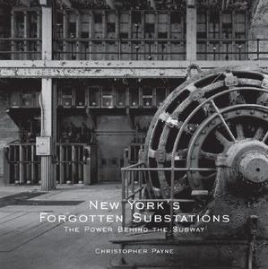 New York's Forgotten Substations: The Power Behind the Subway di Christopher Payne edito da Princeton Architectural Press