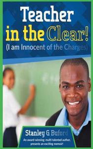 Teacher in the Clear! di Stanley G. Buford edito da Avid Readers Publishing Group